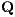 Q  